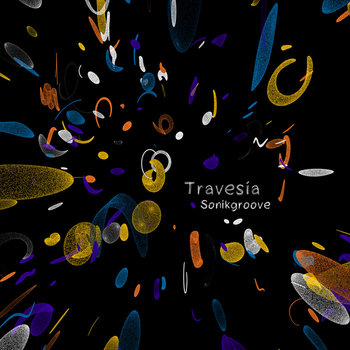 Sonikgroove - Travesía EP - Latitud Agency